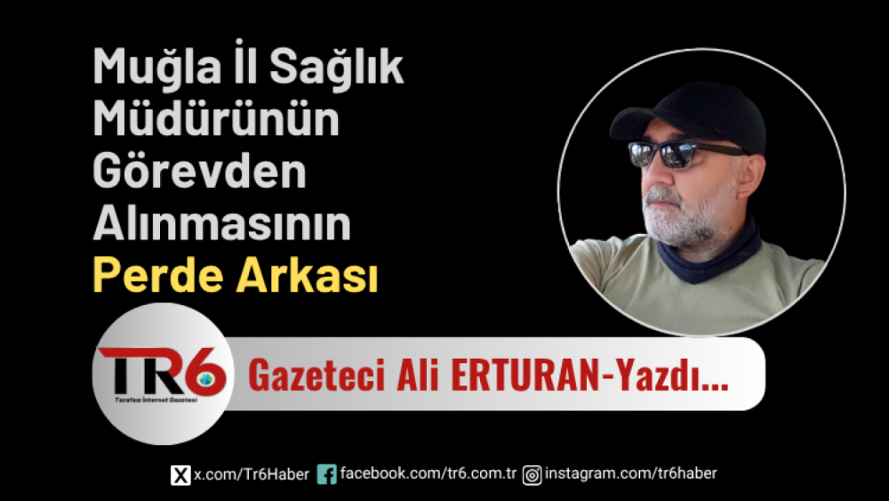 Muğla İl Sağlık Müdürünün Görevden Alınmasının Perde Arkası